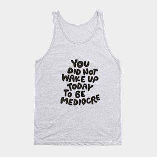 You Did Not Wake Up Today to Be Mediocre in Black and White Tank Top